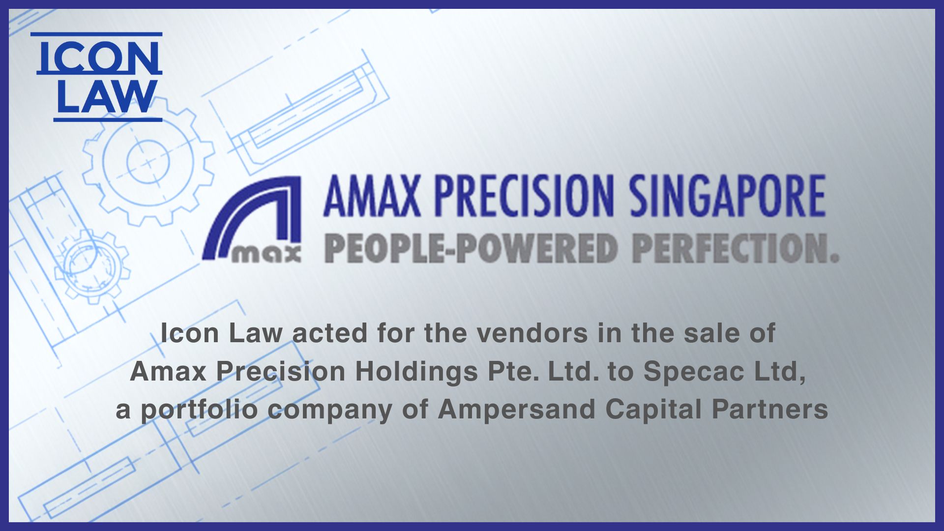 Icon Law acted for the vendors in the sale of Amax Precision Holdings Pte. Ltd. to Specac, Ltd